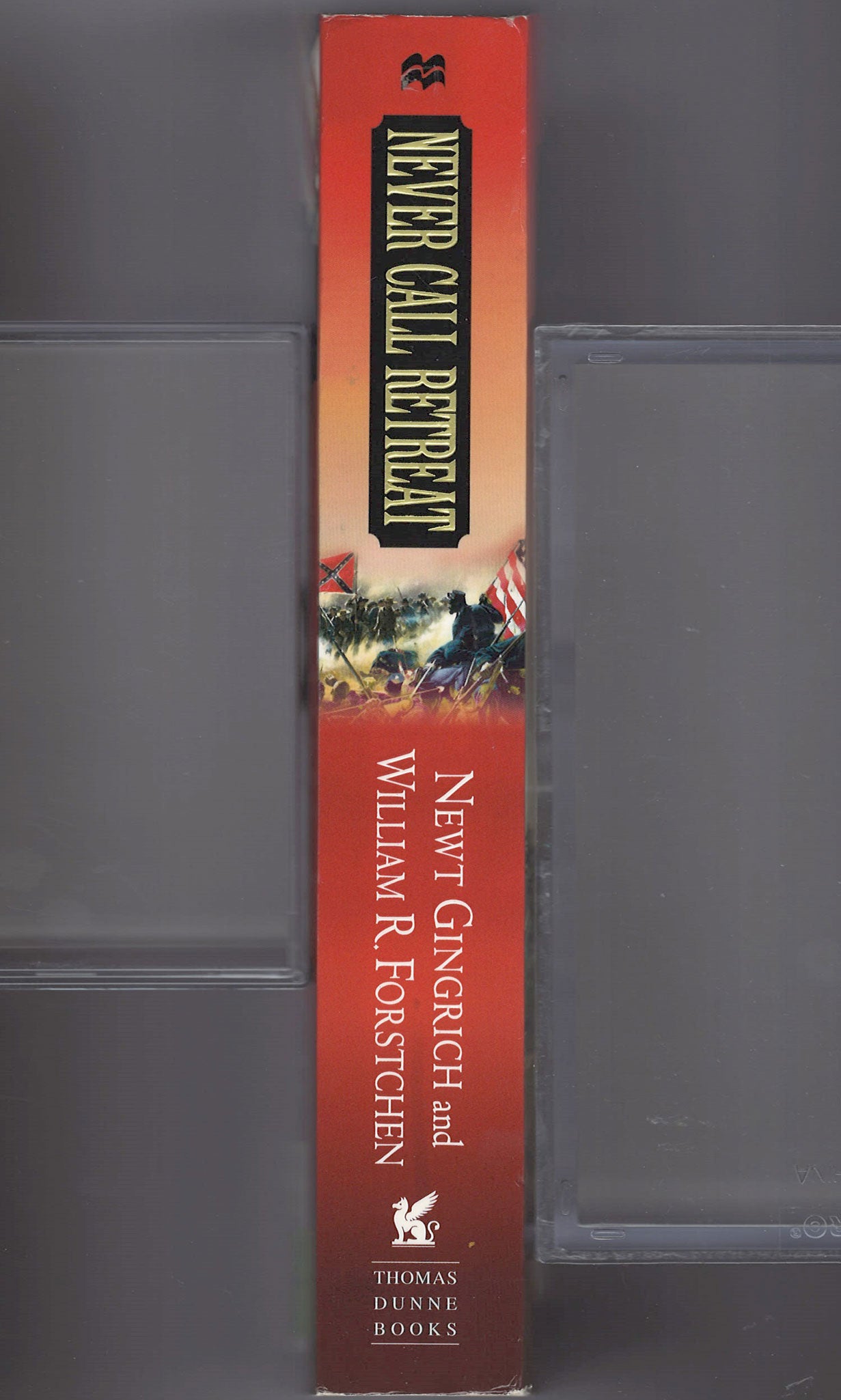 Never Call Retreat: Lee and Grant: The Final Victory by Newt Gingrich and William R. Forstchen spine