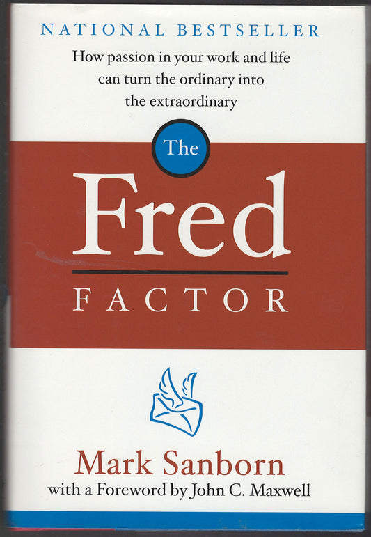 The Fred Factor: How passion in your work and life can turn the ordinary into the extraordinary front cover