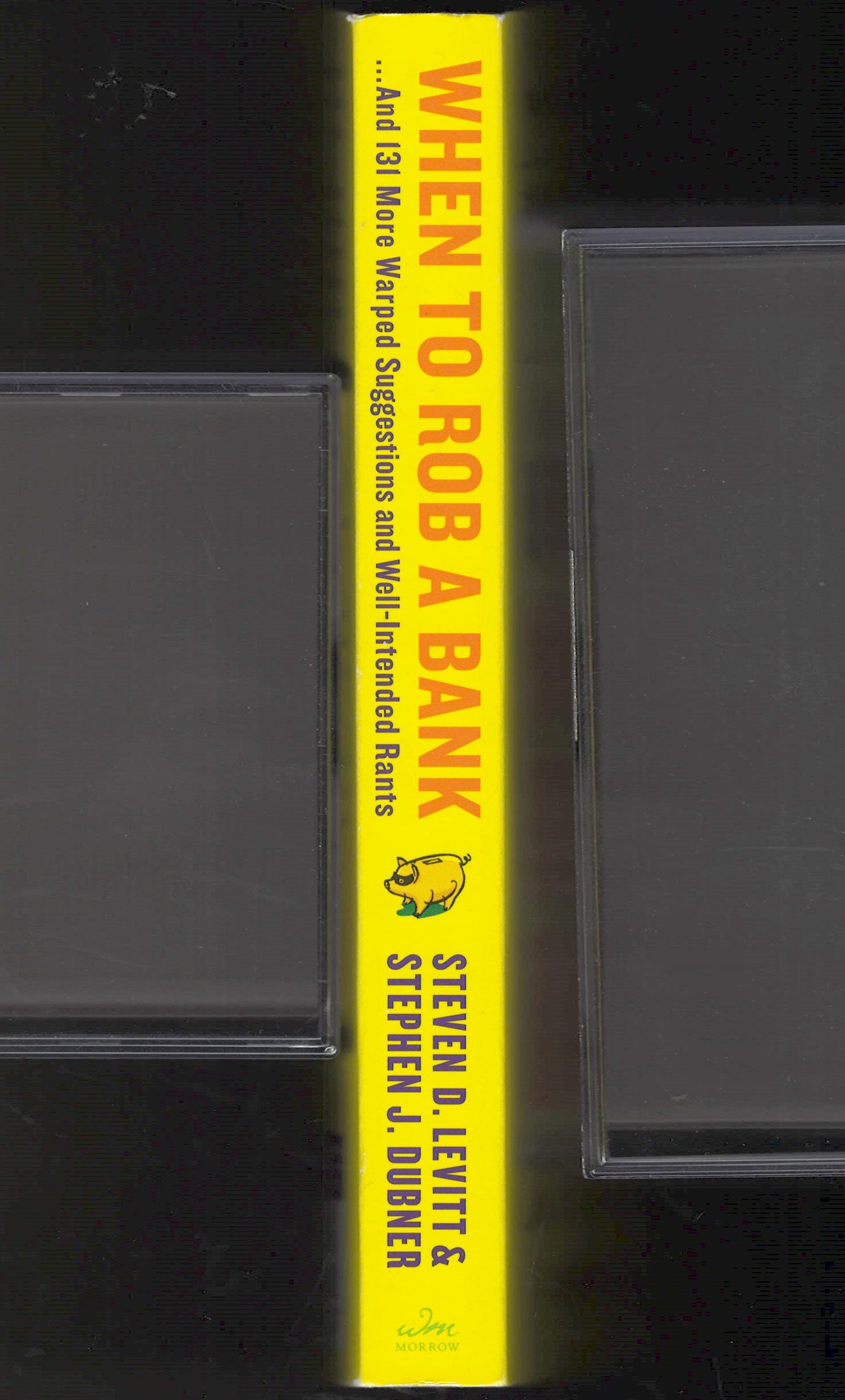 When to Rob a Bank: ...And 131 More Warped Suggestions and Well-Intended Rants by Steven D. Dubner and Stephen J. Levitt spine