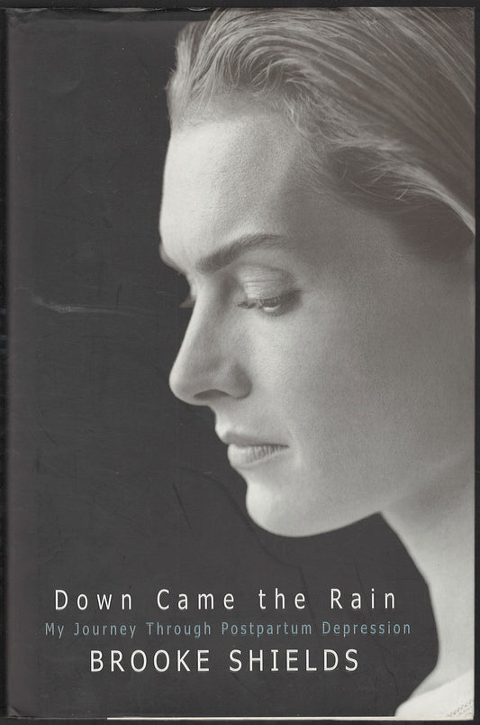 Down Came the Rain: My Journey Through Postpartum Depression by Brooke Shields front cover