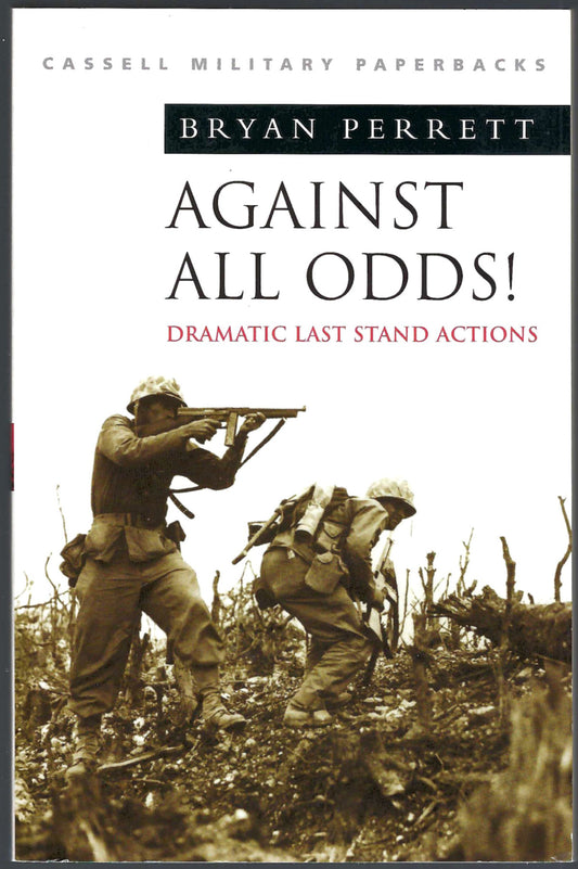 Against all Odds! Dramatic Last Stand Actions by Bryan Perrett front cover