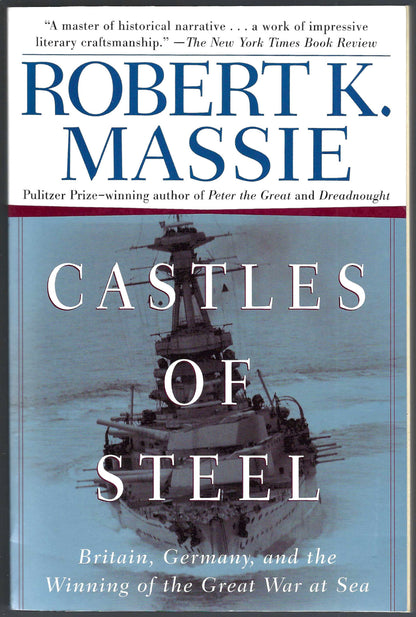 Castles of Steel: Britain, Germany, and the Winning of the Great War at Sea by Robert Massie front cover