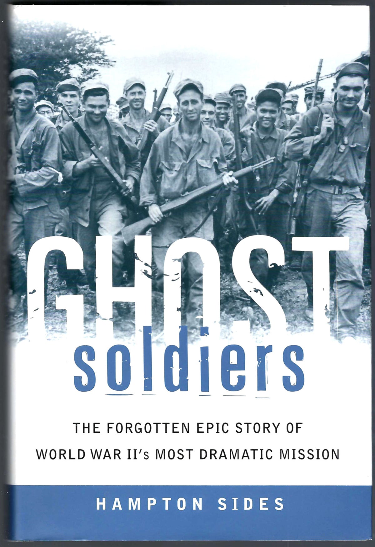 Ghost Soldiers: The Forgotten Epic Story of World War II's Most Dramatic Mission by Hampton Sides