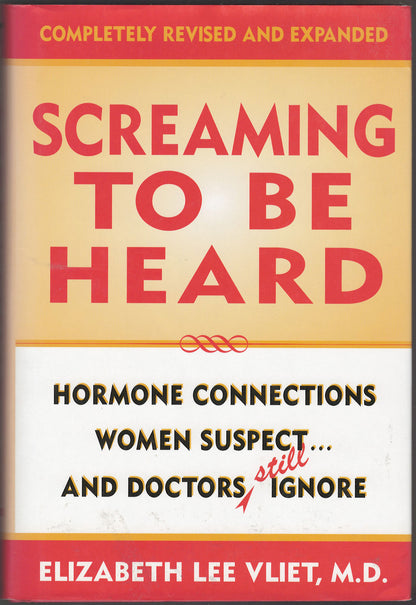 Screaming to be Heard: Hormonal Connections Women Suspect, and Doctors Still Ignore front cover