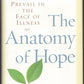 Anatomy of Hope How People Prevail in the Face of Illness front cover