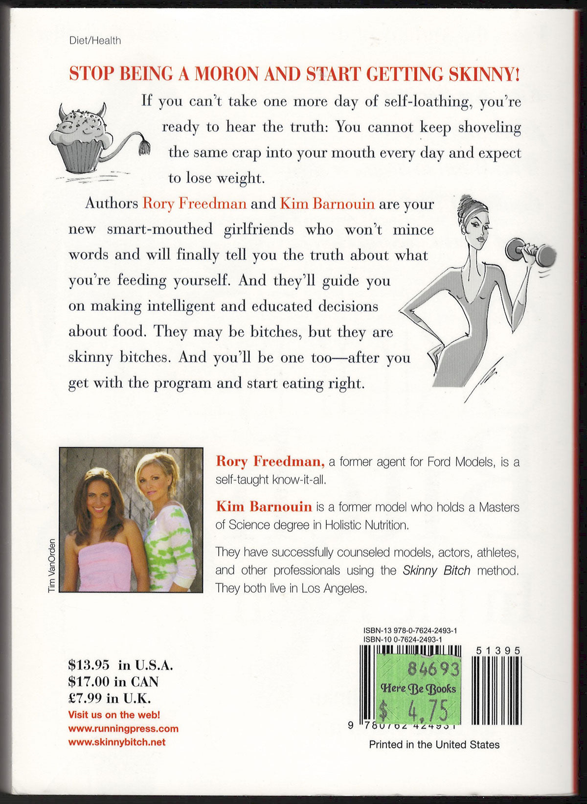 Skinny Bitch a no-nonsense, tough-love guide for savvy girls who want to stop eating crap and start looking fabulous! back cover