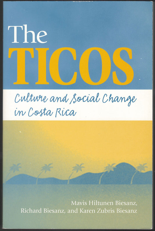 Ticos: Culture and Social Change in Costa Rica front cover