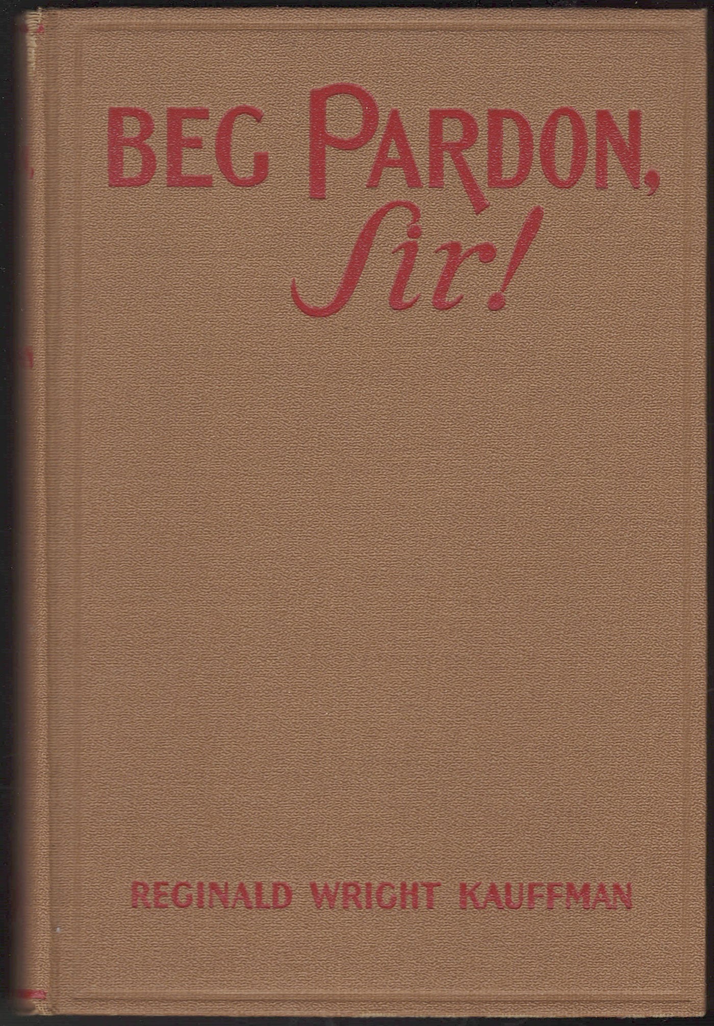 Beg Pardon, Sir! by Reginald Wright Kauffman front cover