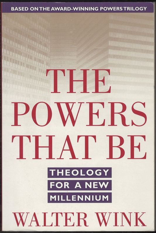 Powers That Be: Theology for a New Millennium by Walter Wink front cover