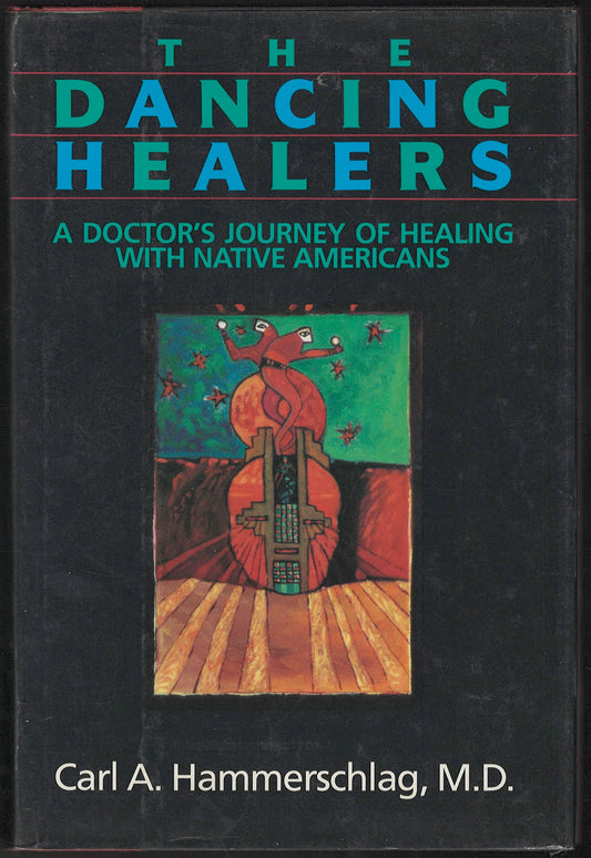 The Dancing Healers: A doctor's journey of healing with native Americans front cover