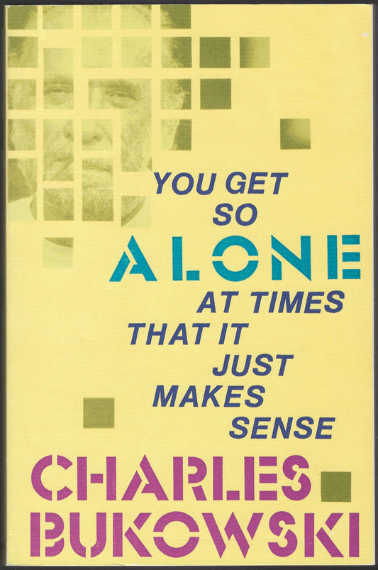 You Get So Alone At Times It Just Makes Sense by Charles Bukowski front cover