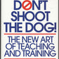 Don't Shoot the Dog: The New Art of Teaching and Training by Karen Pryor front cover