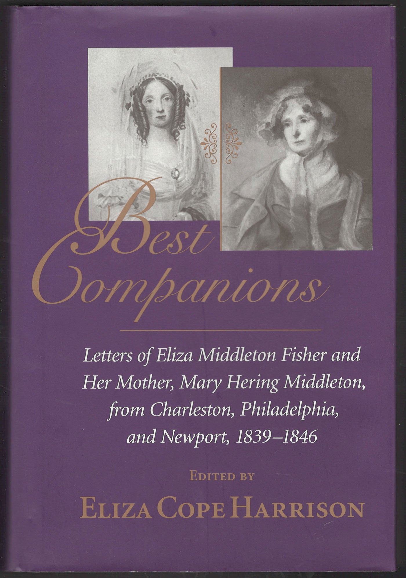 Best Companions Letters of Eliza Middleton Fisher and her mother, Mary Hering Middleton, from Charleston, Philadelphia, and Newport front cover