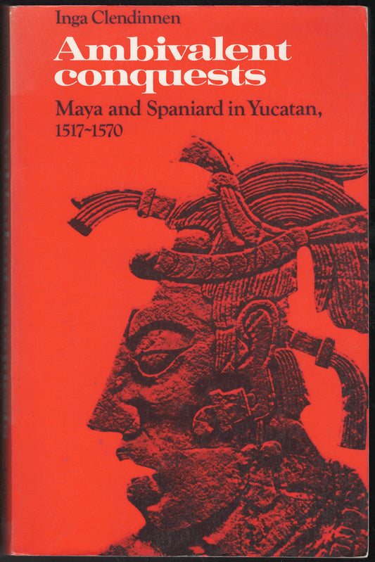Ambivalent Conquests: Maya and Spaniard in Yucatan, 1517-1570 front cover