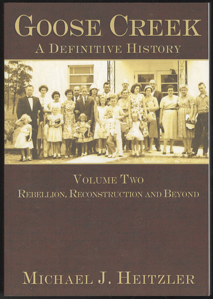 Front cover of Goose Creek: A Definitive History Volume Two by Michael J. Heitzler, featuring a vintage photograph of people in front of a building.