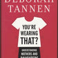 You're Wearing That?: Understanding Mothers and Daughters in Conversation front cover
