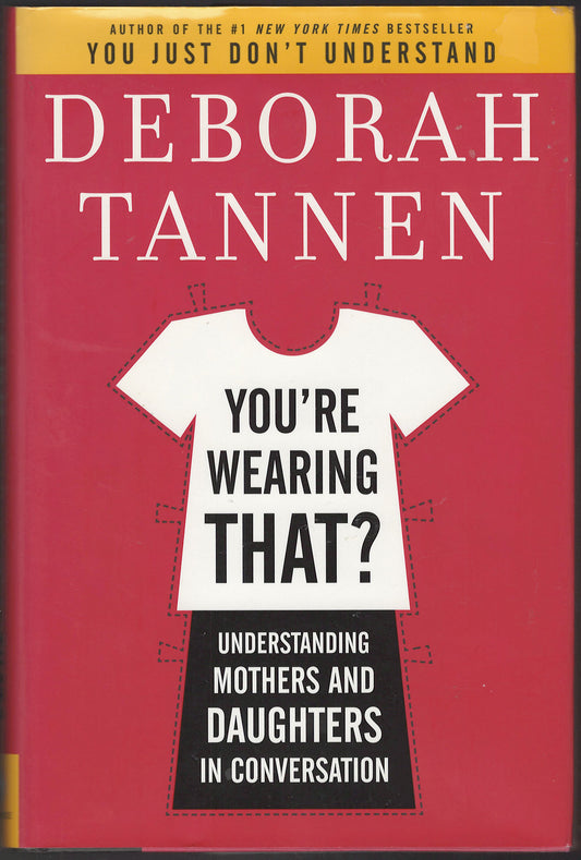 You're Wearing That?: Understanding Mothers and Daughters in Conversation front cover