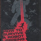 Front cover of How to Survive a Robot Uprising with a silhouette of a person and robot on a dark background.