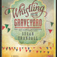 Whistling Past the Graveyard by Susan Crandall front cover