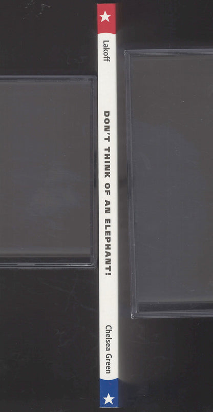 Don't Think of an Elephant Know Your Values and Frame the Debate by George Lakoff spine
