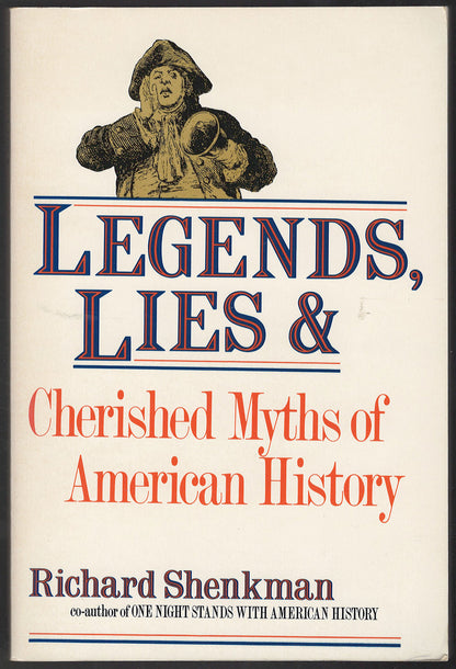 Legends, Lies, and Cherished Myths of American History by Richard Shenkman front cover
