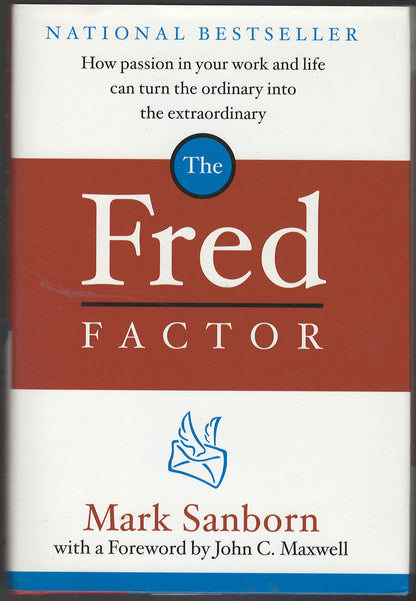 The Fred Factor: How passion in your work and life can turn the ordinary into the extraordinary front cover