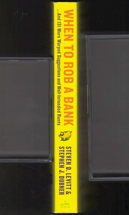 When to Rob a Bank: ...And 131 More Warped Suggestions and Well-Intended Rants by Steven D. Dubner and Stephen J. Levitt spine