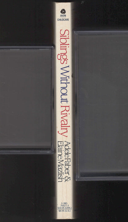 Siblings Without Rivalry: How to Help Your Children Live Together So You Can Live Too spine