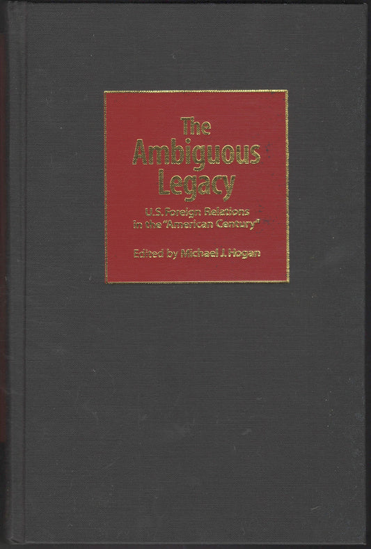 The Ambiguous Legacy: U.S. Foreign Relations in the "American Century" front cover