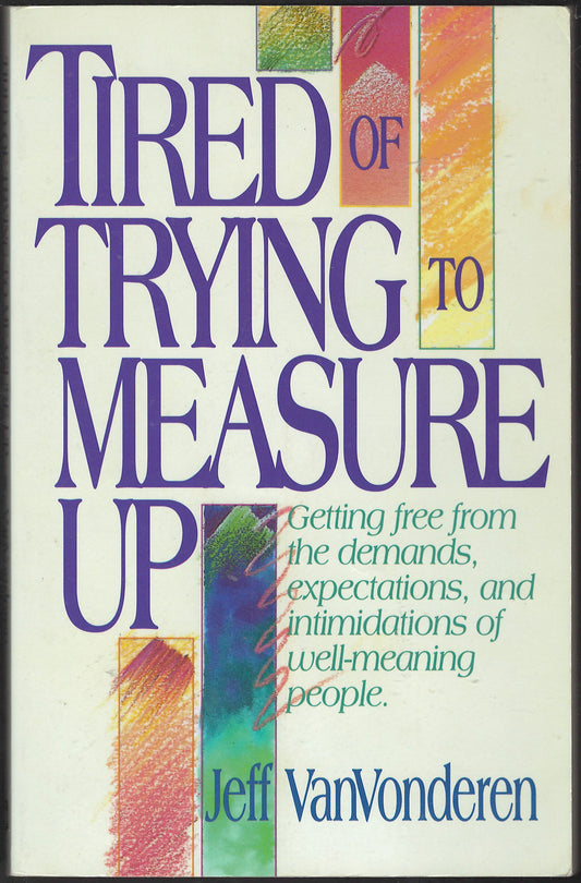Tired of Trying to Measure Up by Jeff VanVonderen front cover