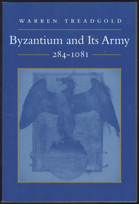 Byzantium and Its Army, 284-1081 by Warren Treadgold front cover