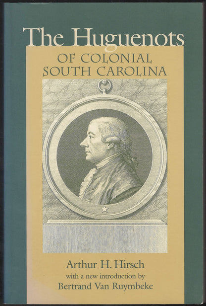 The Huguenots of Colonial South Carolina by Arthur Hirsch front cover