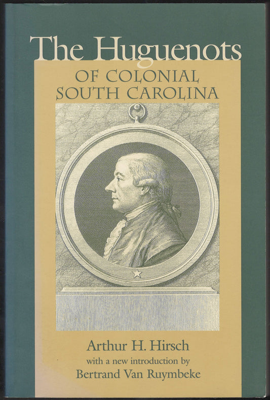 The Huguenots of Colonial South Carolina by Arthur Hirsch front cover