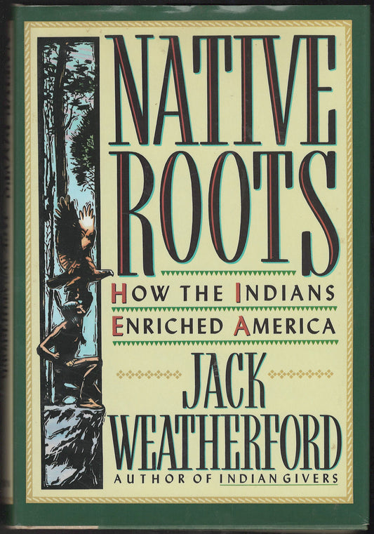 Native Roots How the Indians Enriched America by Jack Weatherford front cover