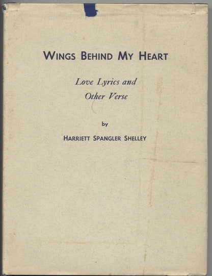 Wings Behind My Heart Love Lyrics and Other Verse by Harriett Spangler Shelley