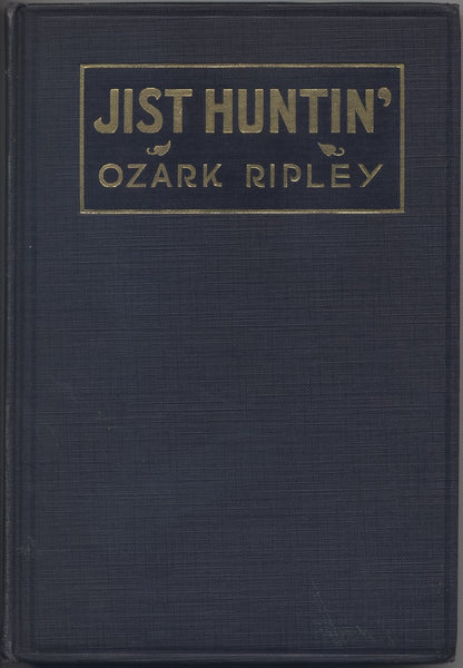 Jist Huntin': Tales of the Forest, Field and Stream by Ozark Ripley front cover