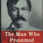 Man Who Presumed by Byron Farwell
