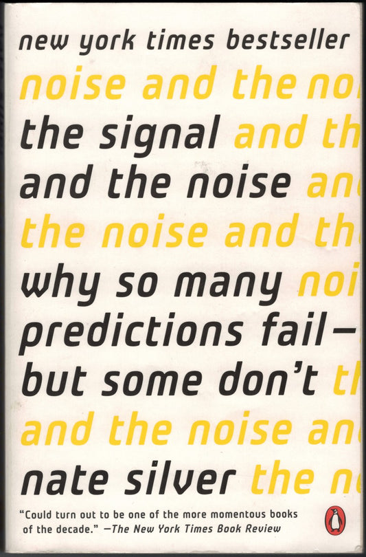 Signal and the Noise: Why So Many Predictions Fail--but Some Don't